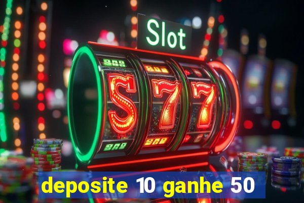 deposite 10 ganhe 50